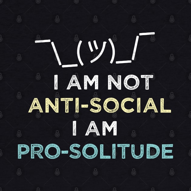 I'm not anti-social I'm pro solitude. Introvert Solitary by alltheprints